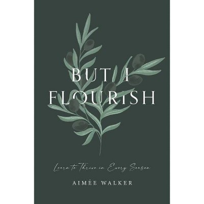 But I Flourish - by  Aimée Walker (Paperback)