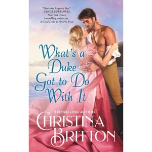 What's a Duke Got to Do with It - (Synneful Spinsters) by  Christina Britton (Paperback) - 1 of 1