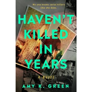 Haven't Killed in Years - by  Amy K Green (Hardcover) - 1 of 1