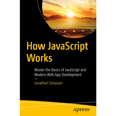How Javascript Works - By Jonathon Simpson (paperback) : Target