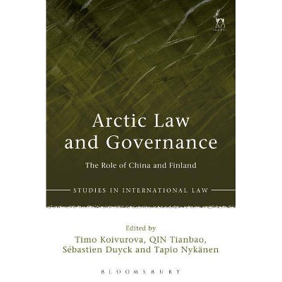 Arctic Law and Governance - (Studies in International Law) by  Timo Koivurova & Qin Tianbao & Sebastien Duyck (Paperback)