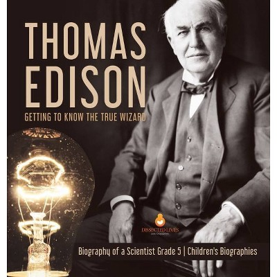 Thomas Edison - by  Dissected Lives (Hardcover)