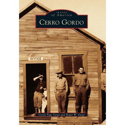 Cerro Gordo - (Images of America) by  Cecile Page Vargo & Roger W Vargo (Paperback)