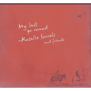 Rosalie Sorrels & Friends - My Last Go Round (CD) - 1 of 1