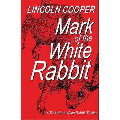 Mark of the White Rabbit - by  Lincoln Cooper (Paperback)