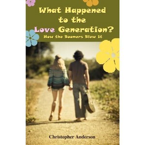 What Happened to the Love Generation? - by  Christopher Anderson (Paperback) - 1 of 1