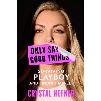 Only Say Good Things - by  Crystal Hefner (Hardcover)