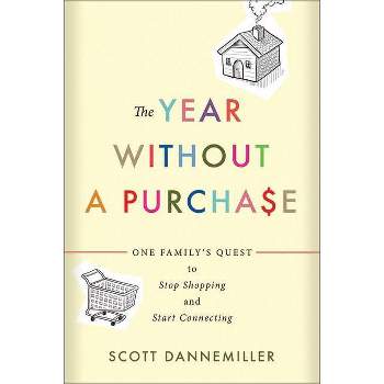 The Year Without a Purchase - by  Scott Dannemiller (Paperback)