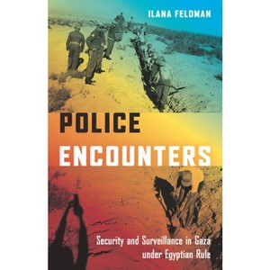 Police Encounters - (Stanford Studies in Middle Eastern and Islamic Societies and) by Ilana Feldman - 1 of 1