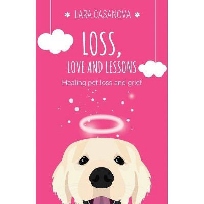 Loss, Love and Lessons - by  Lara Casanova (Paperback)