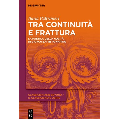 Tra Continuità E Frattura - (Classicism and Beyond / Il Classicismo E Oltre) by  Ilaria Paltrinieri (Hardcover)