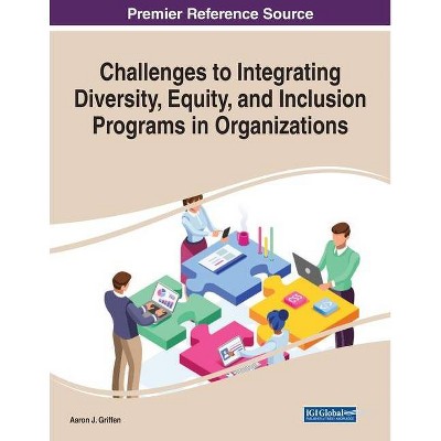 Challenges to Integrating Diversity, Equity, and Inclusion Programs in Organizations - by  Aaron J Griffen (Paperback)