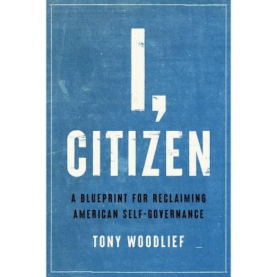 I, Citizen - by  Tony Woodlief (Hardcover)