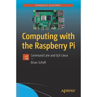 Computing with the Raspberry Pi - by  Brian Schell (Paperback)