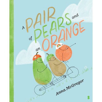 A Pair of Pears and an Orange - by  Anna McGregor (Hardcover)