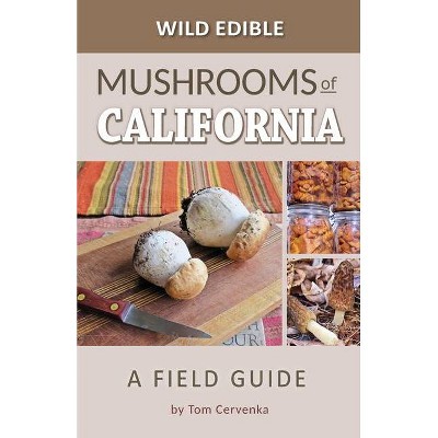 Wild Edible Mushrooms of California - by  Tom M Cervenka (Paperback)