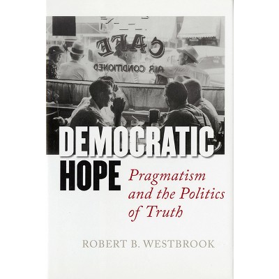 Democratic Hope - by  Robert B Westbrook (Hardcover)