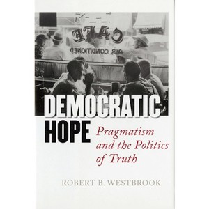 Democratic Hope - by  Robert B Westbrook (Hardcover) - 1 of 1