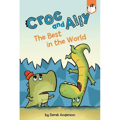 The Best in the World - (Croc and Ally) by  Derek Anderson (Paperback)