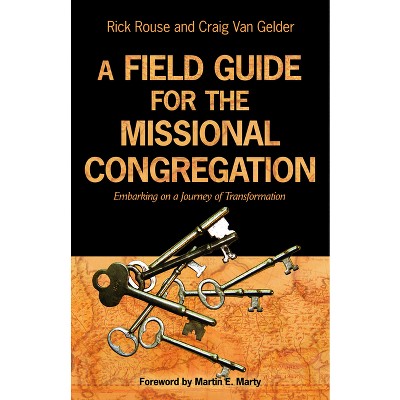 A Field Guide for the Missional Congregation - by  Rick Rouse & Craig Van Gelder (Paperback)