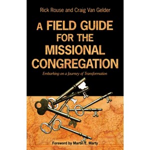 A Field Guide for the Missional Congregation - by  Rick Rouse & Craig Van Gelder (Paperback) - 1 of 1
