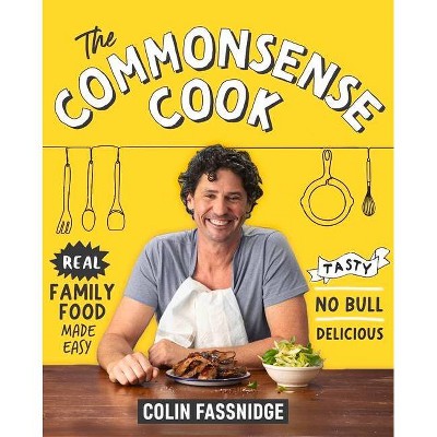 The Commonsense Cook - by  Colin Fassnidge (Paperback)