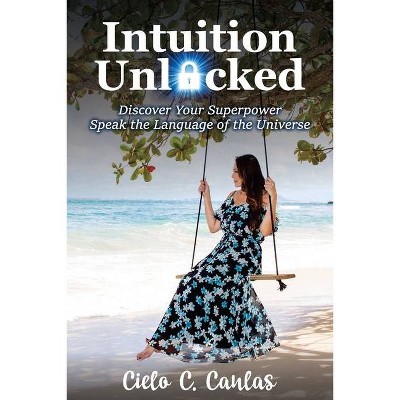 Intuition Unlocked - by  Cielo Canlas (Paperback)