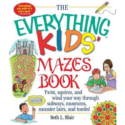 The Everything Kid's Mazes Book - (everything(r) Kids) By Beth L Blair ...