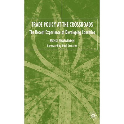 Trade Policy at the Crossroads - by  M Shafaeddin (Hardcover)