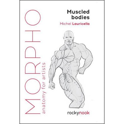 Morpho: Muscled Bodies - (Morpho: Anatomy for Artists) by  Michel Lauricella (Paperback)