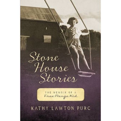 Stone House Stories - by  Kathy Lawton Purc (Paperback)