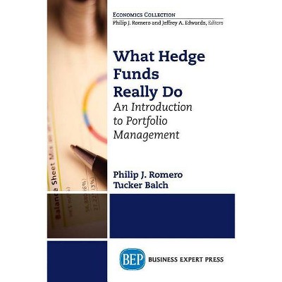 What Hedge Funds Really Do - by  Philip J Romero & Tucker Balch (Paperback)