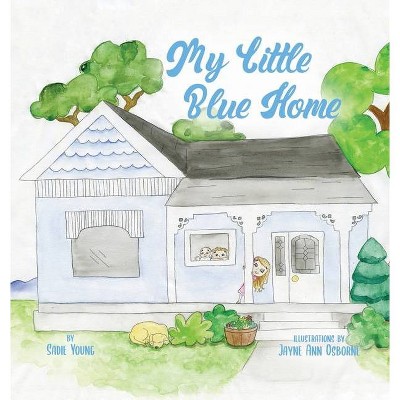 My Little Blue Home - by  Sadie Young (Hardcover)