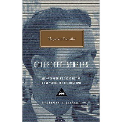 Collected Stories - (Everyman's Library Contemporary Classics) by  Raymond Chandler (Hardcover)