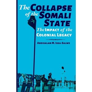 The Collapse of the Somali State - by  Abdisalam M Issa-Salwe (Paperback) - 1 of 1