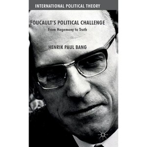 Foucault's Political Challenge - (International Political Theory) by  Henrik Paul Bang (Hardcover) - 1 of 1