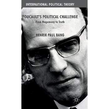 Foucault's Political Challenge - (International Political Theory) by  Henrik Paul Bang (Hardcover)