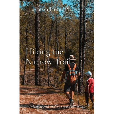 Hiking the Narrow Trail - by  Jason Hunt (Paperback)