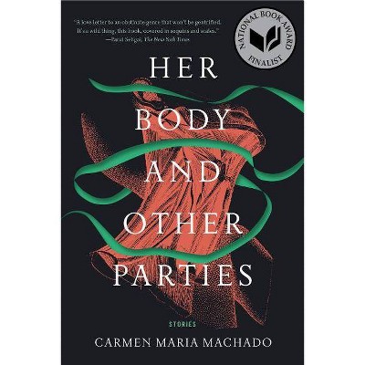 Her Body and Other Parties - by  Carmen Maria Machado (Paperback)