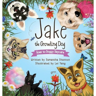 Jake the Growling Dog Goes to Doggy Daycare - by  Samantha Shannon (Hardcover)