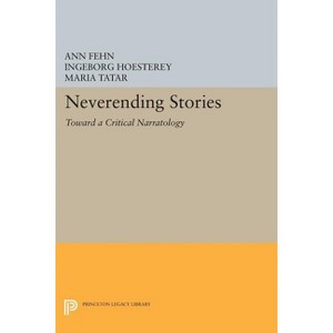 Neverending Stories - (Princeton Legacy Library) by  Ann Fehn & Ingeborg Hoesterey & Maria M Tatar (Paperback) - 1 of 1