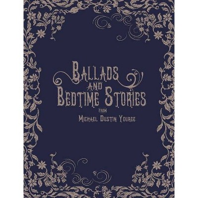 Ballads and Bedtime Stories - by  Michael Dustin Youree (Hardcover)