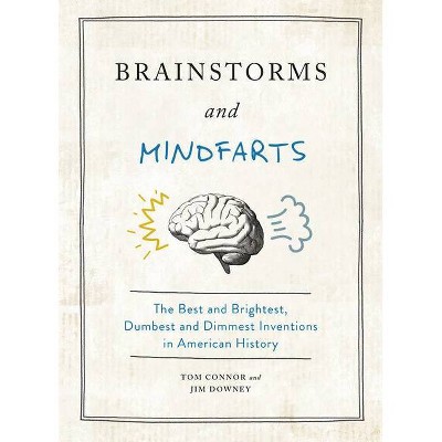 Brainstorms and Mindfarts - by  Tom Connor & Jim Downey (Hardcover)