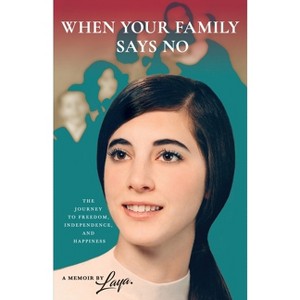 When Your Family Says No - by  Laya Martinez (Paperback) - 1 of 1