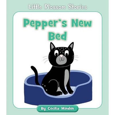 Pepper's New Bed - (Little Blossom Stories) by  Cecilia Minden (Paperback)