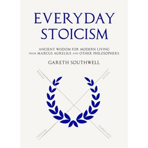 Everyday Stoicism - by  Gareth Southwell (Hardcover) - 1 of 1