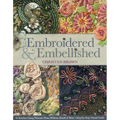 Embroidered & Embellished - by  Christen Brown (Paperback)