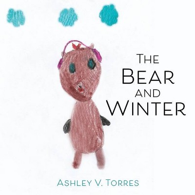 The Bear and Winter - by  Ashley V Torres (Paperback)