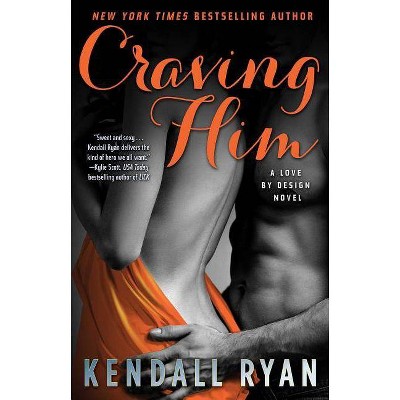 Craving Him - (Love by Design) by  Kendall Ryan (Paperback)