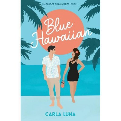 Blue Hawaiian - (Blackwood Cellars) by  Carla Luna (Paperback)